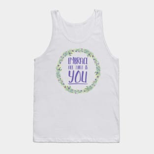 Embrace all that is YOU Tank Top